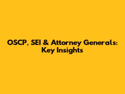 OSCP, SEI & Attorney Generals: Key Insights