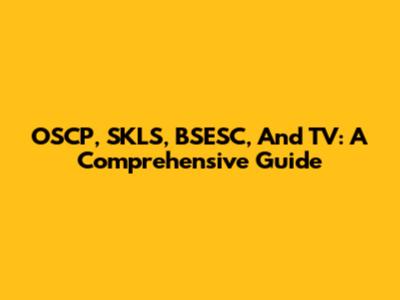 OSCP, SKLS, BSESC, And TV: A Comprehensive Guide