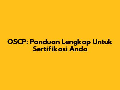 OSCP: Panduan Lengkap Untuk Sertifikasi Anda