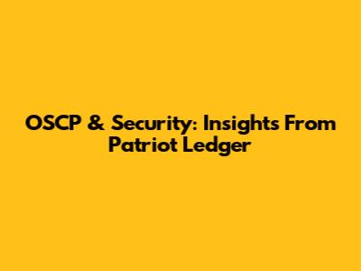 OSCP & Security: Insights From Patriot Ledger