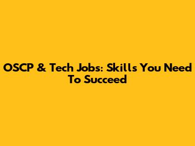 OSCP & Tech Jobs: Skills You Need To Succeed