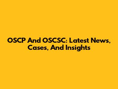 OSCP And OSCSC: Latest News, Cases, And Insights