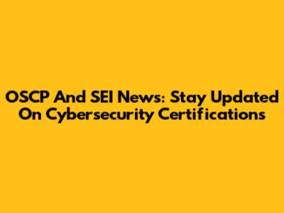 OSCP And SEI News: Stay Updated On Cybersecurity Certifications