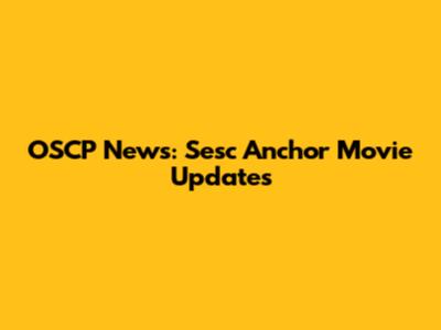 OSCP News: Sesc Anchor Movie Updates