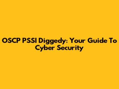 OSCP PSSI Diggedy: Your Guide To Cyber Security