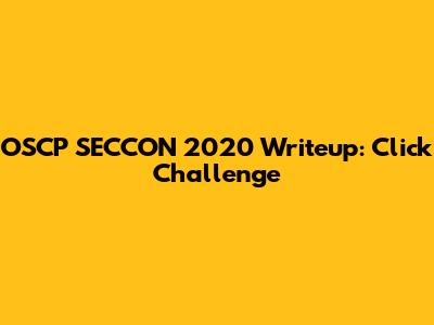 OSCP SECCON 2020 Writeup: Click Challenge