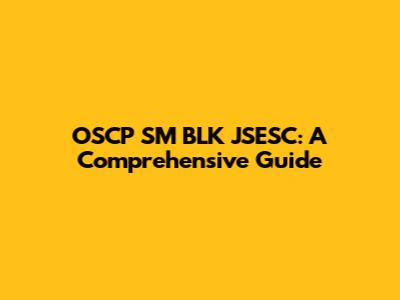 OSCP SM BLK JSESC: A Comprehensive Guide