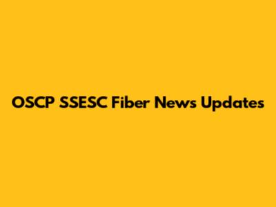 OSCP SSESC Fiber News Updates
