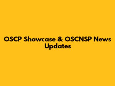 OSCP Showcase & OSCNSP News Updates