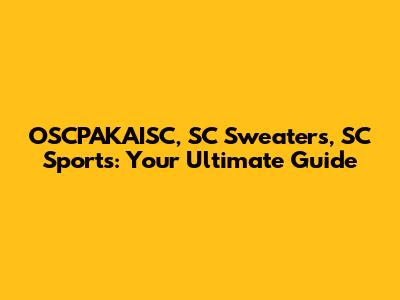 OSCPAKAISC, SC Sweaters, SC Sports: Your Ultimate Guide