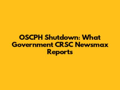 OSCPH Shutdown: What Government CRSC Newsmax Reports