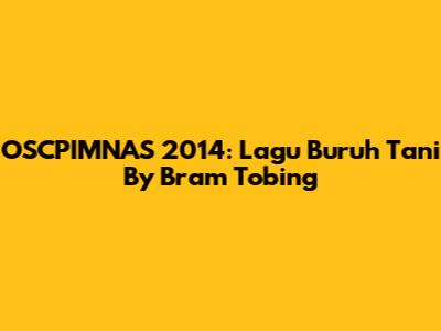 OSCPIMNAS 2014: Lagu Buruh Tani By Bram Tobing