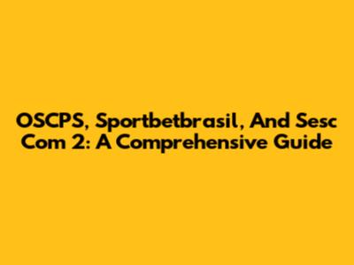 OSCPS, Sportbetbrasil, And Sesc Com 2: A Comprehensive Guide