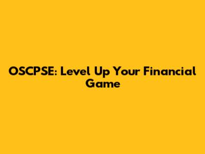 OSCPSE: Level Up Your Financial Game