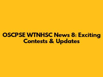 OSCPSE WTNHSC News 8: Exciting Contests & Updates