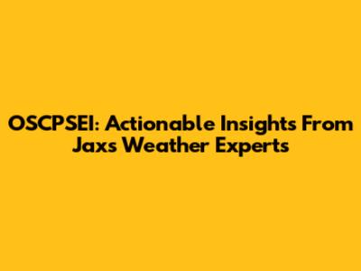 OSCPSEI: Actionable Insights From Jax's Weather Experts