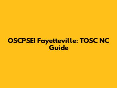 OSCPSEI Fayetteville: TOSC NC Guide