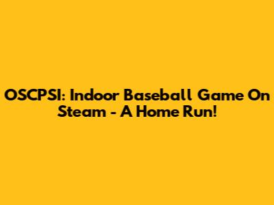 OSCPSI: Indoor Baseball Game On Steam - A Home Run!