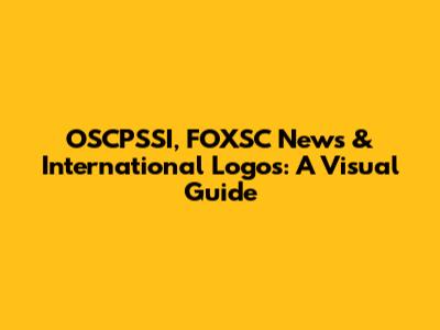 OSCPSSI, FOXSC News & International Logos: A Visual Guide