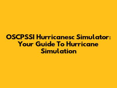 OSCPSSI Hurricanesc Simulator: Your Guide To Hurricane Simulation