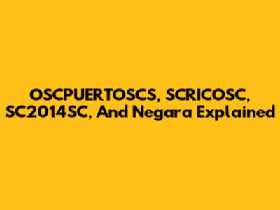OSCPUERTOSCS, SCRICOSC, SC2014SC, And Negara Explained