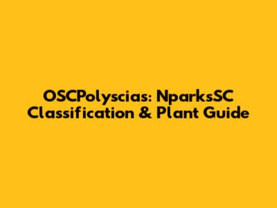 OSCPolyscias: NparksSC Classification & Plant Guide