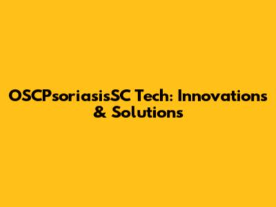 OSCPsoriasisSC Tech: Innovations & Solutions