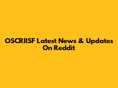 OSCRIISF Latest News & Updates On Reddit