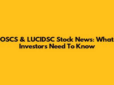 OSCS & LUCIDSC Stock News: What Investors Need To Know