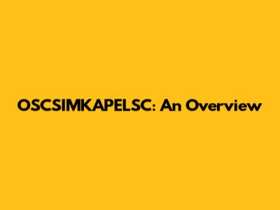 OSCSIMKAPELSC: An Overview