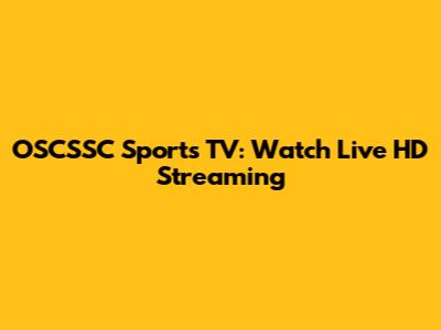 OSCSSC Sports TV: Watch Live HD Streaming