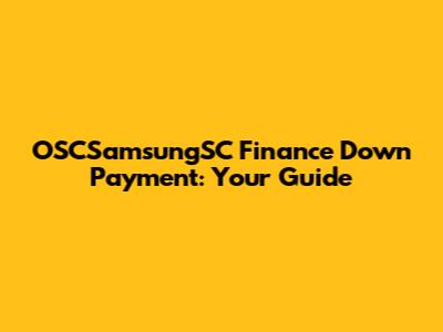 OSCSamsungSC Finance Down Payment: Your Guide