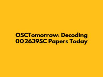 OSCTomorrow: Decoding 002639SC Papers Today