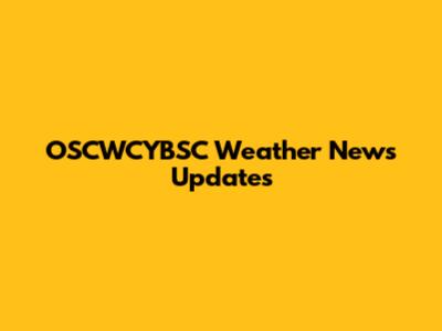 OSCWCYBSC Weather News Updates