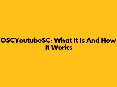 OSCYoutubeSC: What It Is And How It Works