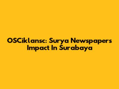 OSCiklansc: Surya Newspaper's Impact In Surabaya