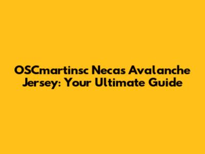 OSCmartinsc Necas Avalanche Jersey: Your Ultimate Guide