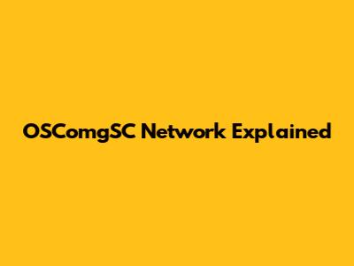 OSComgSC Network Explained