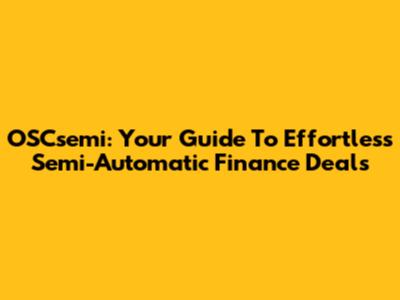 OSCsemi: Your Guide To Effortless Semi-Automatic Finance Deals