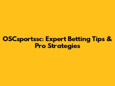 OSCsportssc: Expert Betting Tips & Pro Strategies