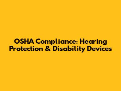 OSHA Compliance: Hearing Protection & Disability Devices