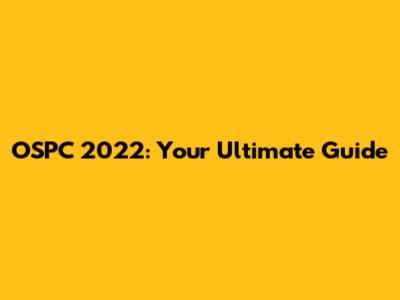 OSPC 2022: Your Ultimate Guide