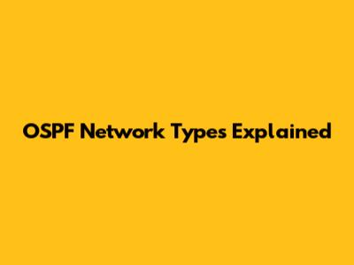 OSPF Network Types Explained