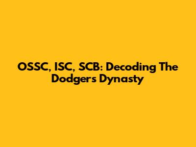 OSSC, ISC, SCB: Decoding The Dodgers' Dynasty