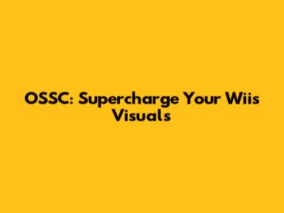 OSSC: Supercharge Your Wii's Visuals
