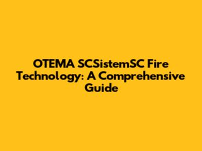 OTEMA SCSistemSC Fire Technology: A Comprehensive Guide