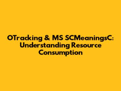 OTracking & MS SCMeaningsC: Understanding Resource Consumption