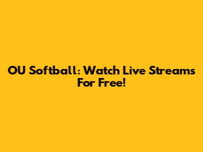 OU Softball: Watch Live Streams For Free!