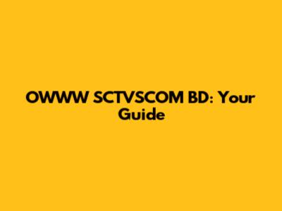 OWWW SCTVSCOM BD: Your Guide