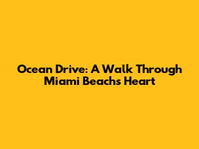 Ocean Drive: A Walk Through Miami Beach's Heart